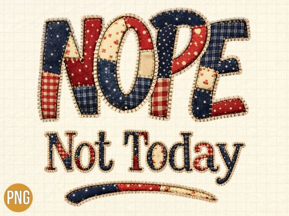 Funny Nope Not Today Quilt Patchwork PNG